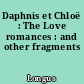 Daphnis et Chloë : The Love romances : and other fragments