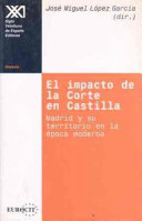 El Impacto de la Corte en Castilla : Madrid y su territorio en la época moderna