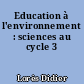 Education à l'environnement : sciences au cycle 3