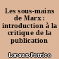 Les sous-mains de Marx : introduction à la critique de la publication politique