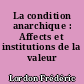 La condition anarchique : Affects et institutions de la valeur