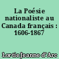 La Poésie nationaliste au Canada français : 1606-1867