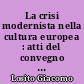 La crisi modernista nella cultura europea : atti del convegno di studi