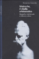 Nietzsche, il ribelle aristocratico : biografia intellettuale e bilancio critico