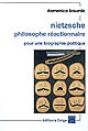 Nietzsche philosophe réactionnaire : pour une biographie politique