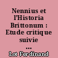Nennius et l'Historia Brittonum : Etude critique suivie d'une édition des diverses versions de ce texte