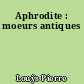 Aphrodite : moeurs antiques