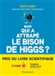 Mais qui a attrapé le bison de Higgs ? : ... et autres questions que vous n'avez jamais osé poser à haute voix