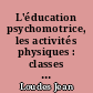 L'éducation psychomotrice, les activités physiques : classes et établissements spécialisés, classes élémentaires