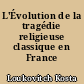 L'Évolution de la tragédie religieuse classique en France