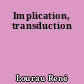 Implication, transduction