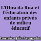 L'Obra da Rua et l'éducation des enfants privés de milieu éducatif
