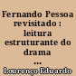 Fernando Pessoa revisitado : leitura estruturante do drama em gente