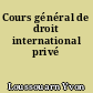 Cours général de droit international privé
