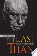 The last titan : a life of Theodore Dreiser