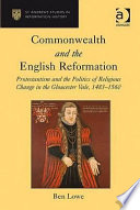Commonwealth and the English Reformation : Protestantism and the politics of religious change in the Gloucester Vale, 1483-1560