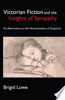 Victorian fiction and the insights of sympathy : an alternative to the hermeneutics of suspicion