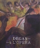 Degas à l Opéra : [exposition, Musée d Orsay, Paris, 24 septembre 2019-19 janvier 2020, National gallery of art, Washington, 1er mars-5 juillet 2020]