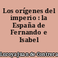 Los orígenes del imperio : la España de Fernando e Isabel