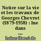 Notice sur la vie et les travaux de Georges Chevrot (1879-1958) : lue dans la séance du 5 octobre 1959