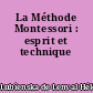 La Méthode Montessori : esprit et technique