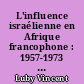 L'influence israélienne en Afrique francophone : 1957-1973 : Vincent Luby