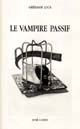Le vampire passif : Avec une introduction sur l'objet objectivement offert : un portrait trouvé et dix-sept illustrations