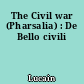 The Civil war (Pharsalia) : De Bello civili