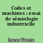 Codes et machines : essai de sémiologie industrielle
