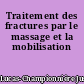 Traitement des fractures par le massage et la mobilisation