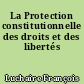 La Protection constitutionnelle des droits et des libertés