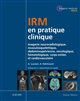 IRM en pratique clinique : imagerie neuroradiologique, musculosquelettique, abdominopelvienne, oncologique et hématologique, corps entier et cardiovasculaire