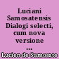 Luciani Samosatensis Dialogi selecti, cum nova versione et notis ab uno e patribus societatis Jesu. [Etienne Moquot]