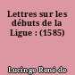Lettres sur les débuts de la Ligue : (1585)