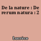 De la nature : De rerum natura : 2