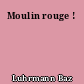 Moulin rouge !
