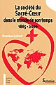 La Société du Sacré-Coeur dans le monde de son temps, 1865-2000