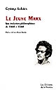 Le 	jeune Marx : son évolution philosophique de 1840 à 1844