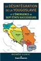 La désintégration de la Yougoslavie et l'émergence de sept États successeurs : 1986-2013