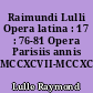 Raimundi Lulli Opera latina : 17 : 76-81 Opera Parisiis annis MCCXCVII-MCCXCIX composita