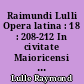 Raimundi Lulli Opera latina : 18 : 208-212 In civitate Maioricensi anno MCCCXIII composita