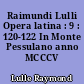 Raimundi Lulli Opera latina : 9 : 120-122 In Monte Pessulano anno MCCCV composita