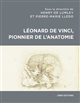 Léonard de Vinci, pionnier de l'anatomie : anatomie comparée, biomécanique, bionique, physiognomique : [actes du colloque internationale qui s'est tenu à l'occasion du 500e anniversaire de la mort de Léonard de Vinci, le 2 mai 2019 au chateau du Clos Lucé, à Ambroise]