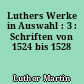 Luthers Werke in Auswahl : 3 : Schriften von 1524 bis 1528