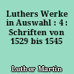 Luthers Werke in Auswahl : 4 : Schriften von 1529 bis 1545