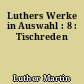 Luthers Werke in Auswahl : 8 : Tischreden