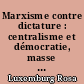 Marxisme contre dictature : centralisme et démocratie, masse et chefs, liberté de la critique et de la science