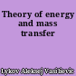 Theory of energy and mass transfer