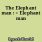 The Elephant man : = Elephant man