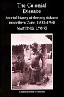 The Colonial disease : a social history of sleeping sickness in northern Zaire, 1900-1940